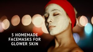 5 Homemade Facemasks for Glower Skin