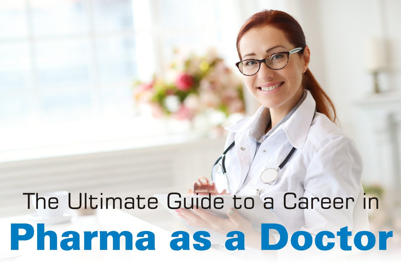 Complete guide on developing a career in Pharma Industry as a doctor!