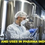 Metal Detector: Its Types and Uses in the Pharma Industry