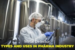 Metal Detector: Its Types and Uses in the Pharma Industry