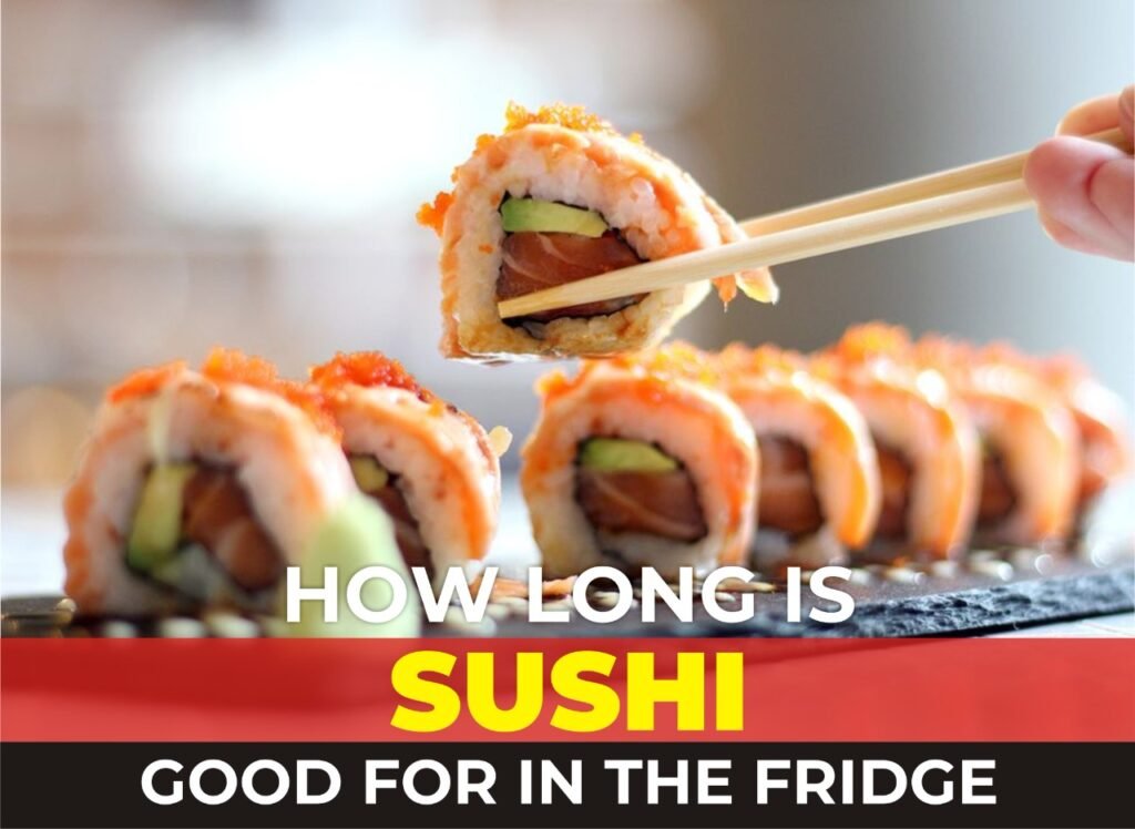 how long is sushi good for in the fridge