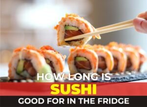 how long is sushi good for in the fridge