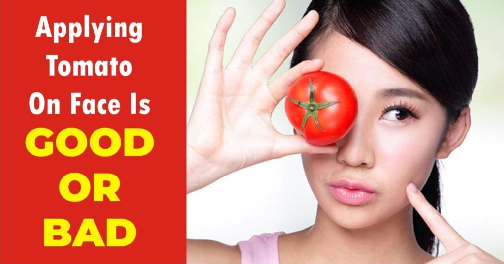 applying tomato on face is good or bad