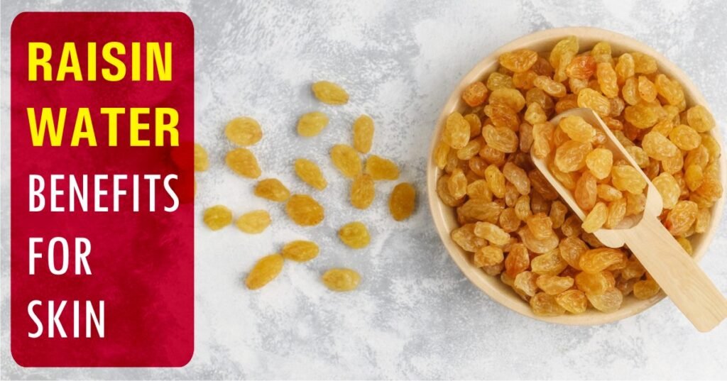 raisin water benefits for skin