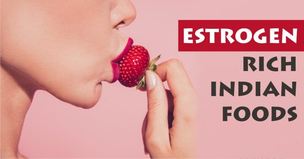 estrogen rich indian foods