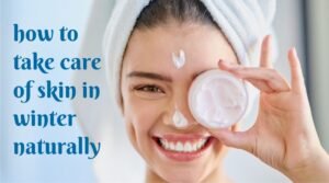 how to take care of skin in winter naturally