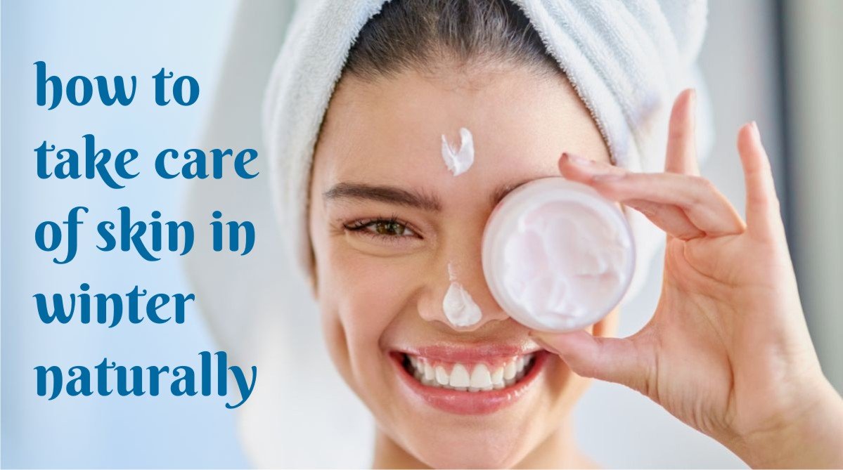 10 Easy Tips on How to Care for Your Skin in Winter Naturally!