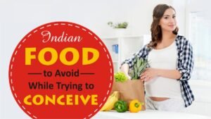 indian foods to avoid while trying to conceive