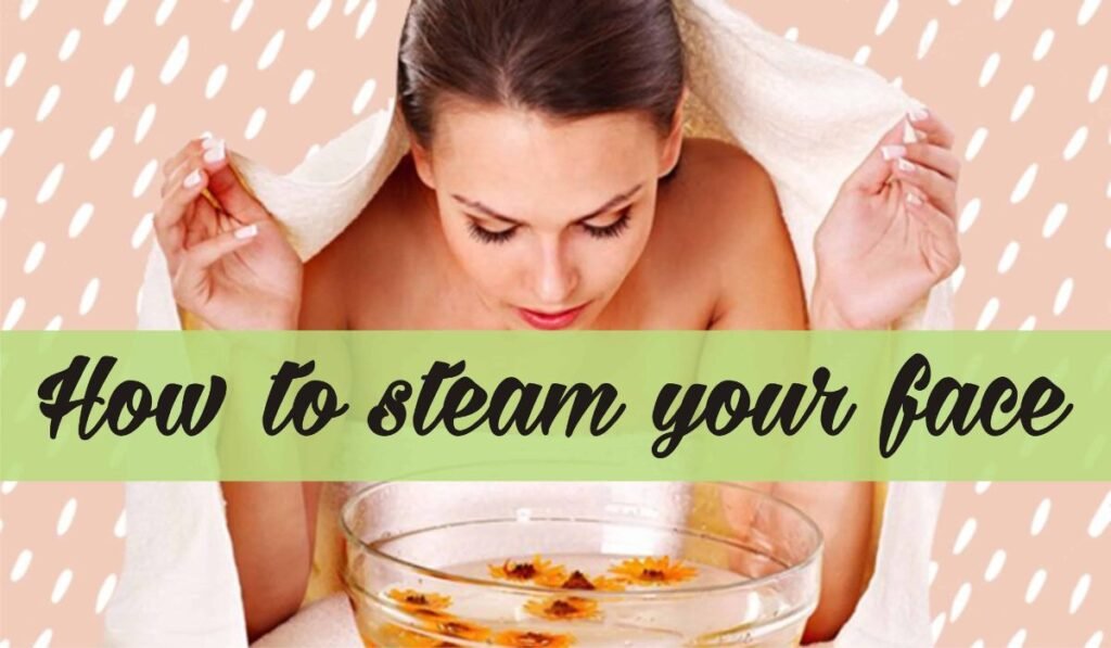 How to steam your face