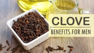 clove benefits for men