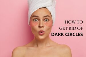 how to get rid of dark circles