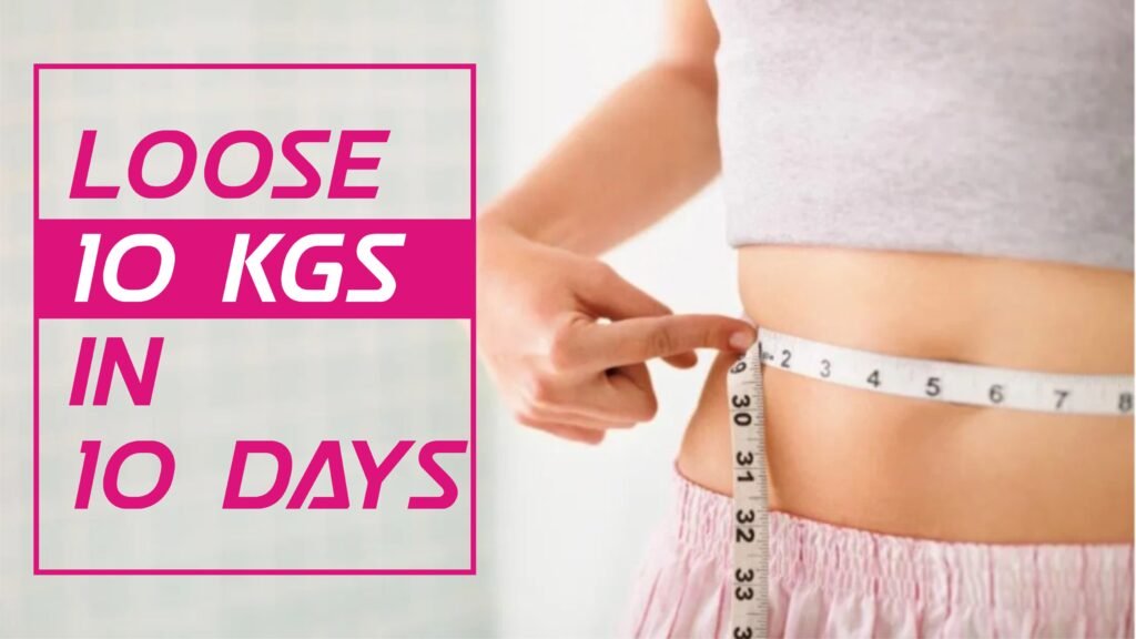 loose 10 kgs in 10 days