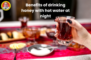 Benefits of drinking honey with hot water at night
