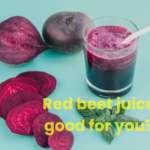 Red beet juice good for you