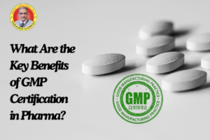GMP Certification in Pharma – Significance, Benefits, and Steps to Get it! 