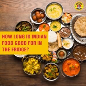 Long You Can Store Indian Food in the Fridge