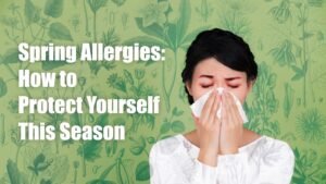 How to Protect Yourself from spring allergies